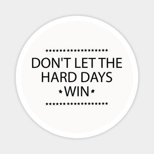 Don't Let the Hard Days Win Positive Quote Magnet